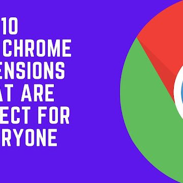 10 Best Chrome Extensions That Are Perfect for Everyone