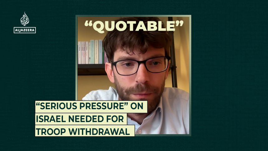 “Serious pressure” on Israel needed for troop withdrawal | Gaza